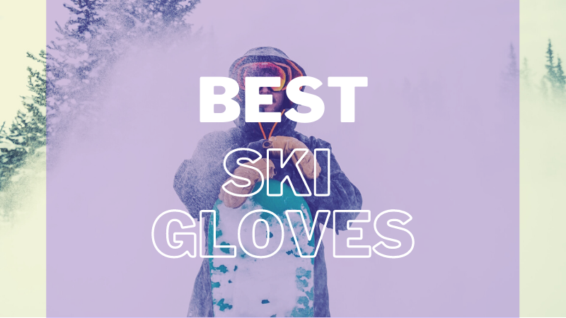 Best Ski Gloves And Mittens